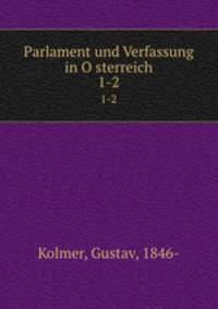 Parlament und Verfassung in Osterreich. 1-2