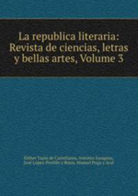 La republica literaria: Revista de ciencias, letras y bellas artes, Volume 3