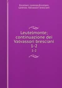 Leutelmonte; continuazione dei Valvassori bresciani. 1-2