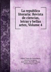 La republica literaria: Revista de ciencias, letras y bellas artes, Volume 4