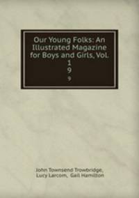 Our Young Folks: An Illustrated Magazine for Boys and Girls, Vol. 1. 9