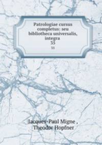 Patrologiae cursus completus: seu bibliotheca universalis, integra .. 35