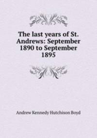 The last years of St. Andrews: September 1890 to September 1895