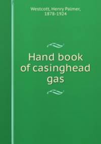 Hand book of casinghead gas