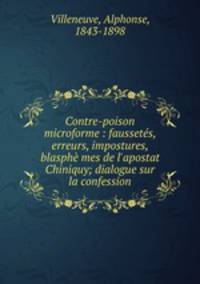 Contre-poison microforme : faussetes, erreurs, impostures, blasphe mes de l