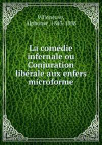 La comedie infernale ou Conjuration liberale aux enfers microforme