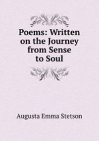 Poems: Written on the Journey from Sense to Soul