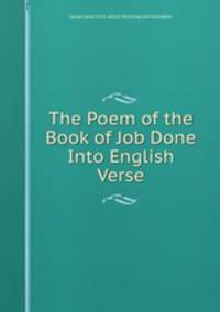 The Poem of the Book of Job Done Into English Verse