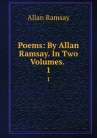 Poems: By Allan Ramsay. In Two Volumes. .. 1