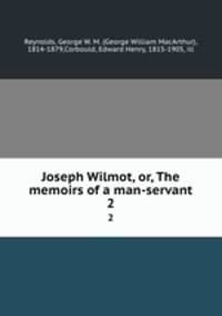 Joseph Wilmot, or, The memoirs of a man-servant. 2