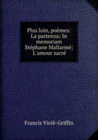 Plus loin, poemes: La partenza; In memoriam Stephane Mallarme; L