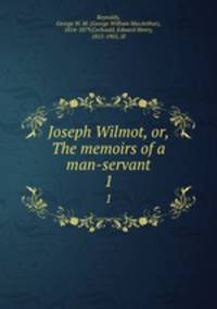 Joseph Wilmot, or, The memoirs of a man-servant. 1