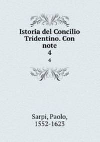 Istoria del Concilio Tridentino. Con note. 4