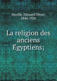 La religion des anciens E?gyptiens;