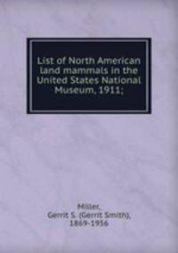 List of North American land mammals in the United States National Museum, 1911;