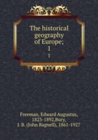 The historical geography of Europe;. 1