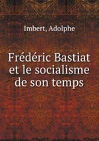 Frederic Bastiat et le socialisme de son temps