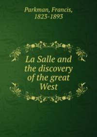 La Salle and the discovery of the great West