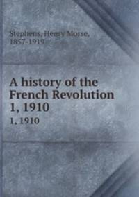 A history of the French Revolution. 1, 1910