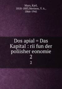 Dos apial = Das Kapital : rii fun der poliisher eonomie. 2