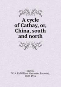 A cycle of Cathay, or, China, south and north