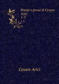 Poesie e prose di Cesare Arici. 1-3