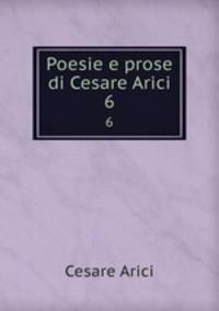 Poesie e prose di Cesare Arici. 6