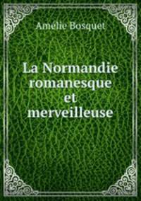 La Normandie romanesque et merveilleuse