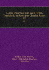 L`Asie inconnue par Sven Hedin. Traduit du sudois par Charles Rabot. 02