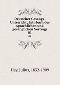 Deutscher Gesangs-Unterricht. Lehrbuch des sprachlichen und gesanglichen Vortrags Volume 1