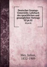 Deutscher Gesangs-Unterricht. Lehrbuch des sprachlichen und gesanglichen Vortrags. Volume 2. Gesanglicher theil