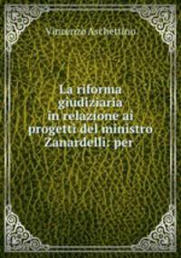 La riforma giudiziaria in relazione ai progetti del ministro Zanardelli: per .