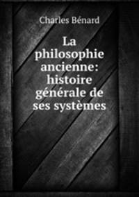 La philosophie ancienne: histoire generale de ses systemes