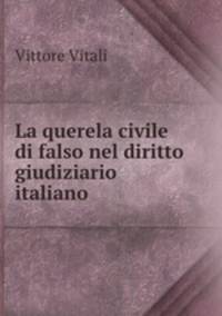 La querela civile di falso nel diritto giudiziario italiano .