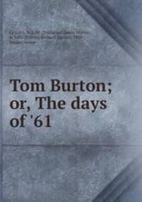 Tom Burton; or, The days of 