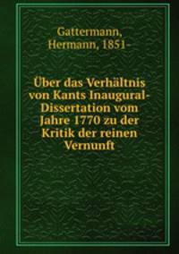 Uber das Verhaltnis von Kants Inaugural-Dissertation vom Jahre 1770 zu der Kritik der reinen Vernunft