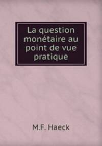 La question monetaire au point de vue pratique