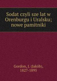 Sodat czyli sze lat w Orenburgu i Uralsku; nowe pamitniki