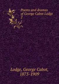 Poems and dramas of George Cabot Lodge. 2
