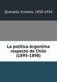 La poli?tica Argentina respecto de Chile (1895-1898)