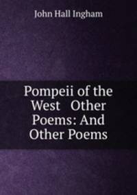 Pompeii of the West & Other Poems: And Other Poems