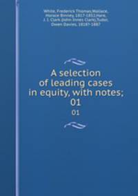 A selection of leading cases in equity, with notes;. 01