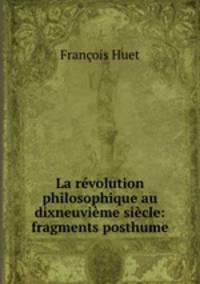 La revolution philosophique au dixneuvieme siecle: fragments posthume