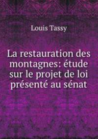 La restauration des montagnes: etude sur le projet de loi presente au senat