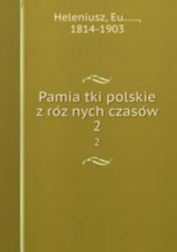 Pamia?tki polskie z ro?z?nych czaso?w