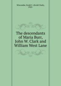 The descendants of Maria Burr, John W. Clark and William West Lane