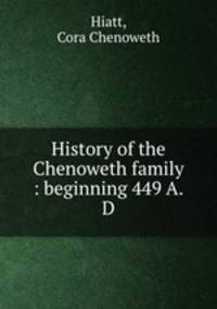 History of the Chenoweth family : beginning 449 A.D.