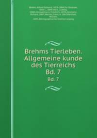 Brehms Tierleben. Allgemeine kunde des Tierreichs. Bd. 7