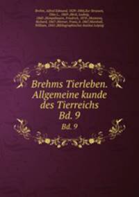 Brehms Tierleben. Allgemeine kunde des Tierreichs. Bd. 9