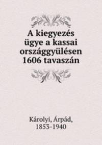 A kiegyezes ugye a kassai orszaggyulesen 1606 tavaszan